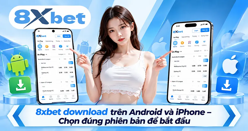 8xbet download trên Android và iPhone – Chọn đúng phiên bản để bắt đầu